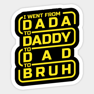 I went from Dada to Daddy to Dad to Bruh Sticker